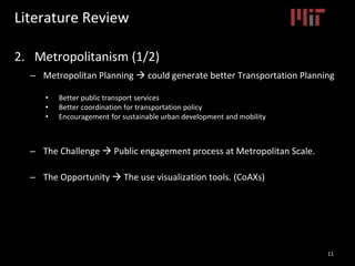 Literature Review
2. Metropolitanism (1/2)
– Metropolitan Planning  could generate better Transportation Planning
• Bette...