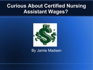 Curious About Certified Nursing Assistant Wages?  By Jamie Madsen 
