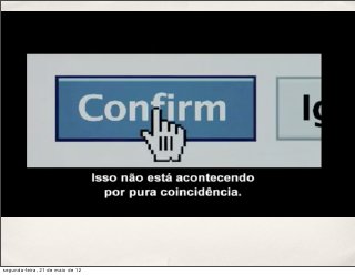 segunda-feira, 21 de maio de 12
 