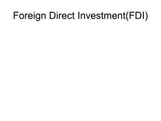 Foreign Direct Investment(FDI)
 