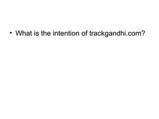 • What is the intention of trackgandhi.com?
 