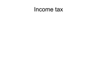 Income tax
 