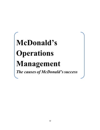 12
McDonald’s
Operations
Management
The causes of McDonald’s success
 