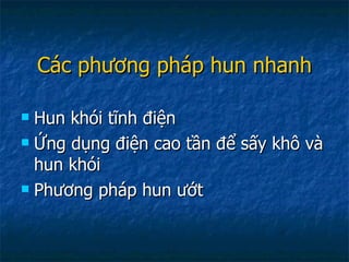 Các phương pháp hun nhanh Hun khói tĩnh điện Ứng dụng điện cao tần để sấy khô và hun khói Phương pháp hun ướt 