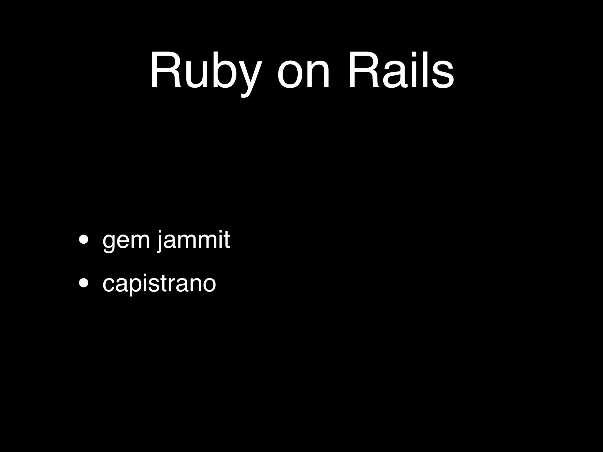 Ruby on Rails


• gem jammit
• capistrano
 