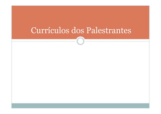 Currículos dos Palestrantes
 