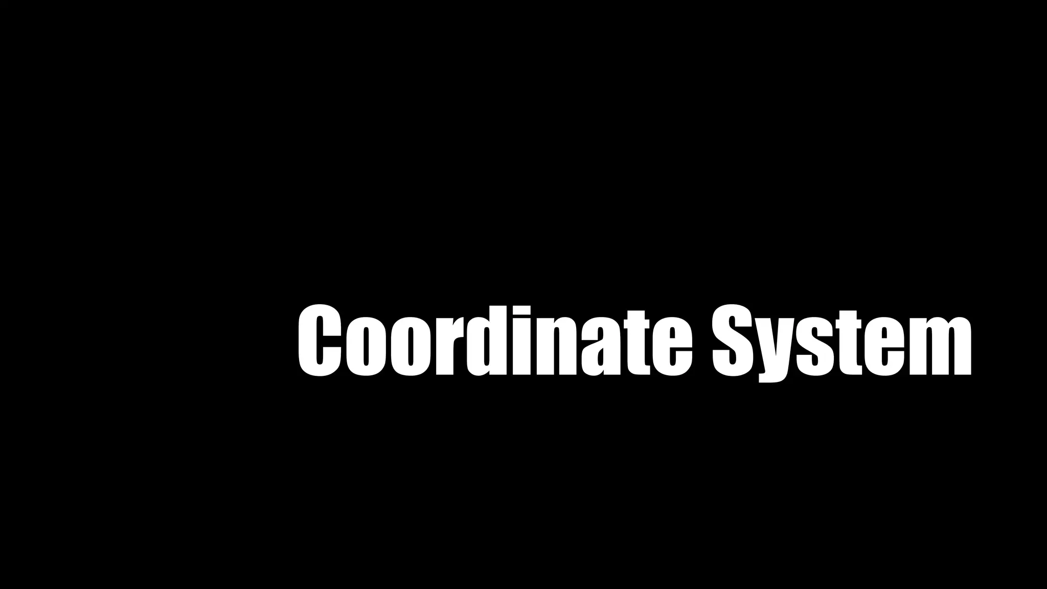 Coordinate System
 