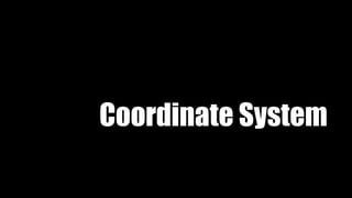Coordinate System
 