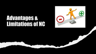 Advantages &
Limitations of NC
 