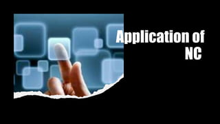 Application of
NC
 