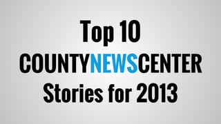 Top 10

COUNTYNEWSCENTER
Stories for 2013

 