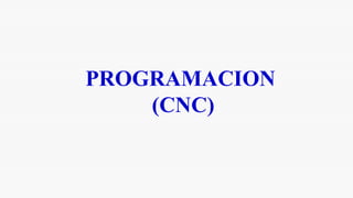 PROGRAMACION
(CNC)
 
