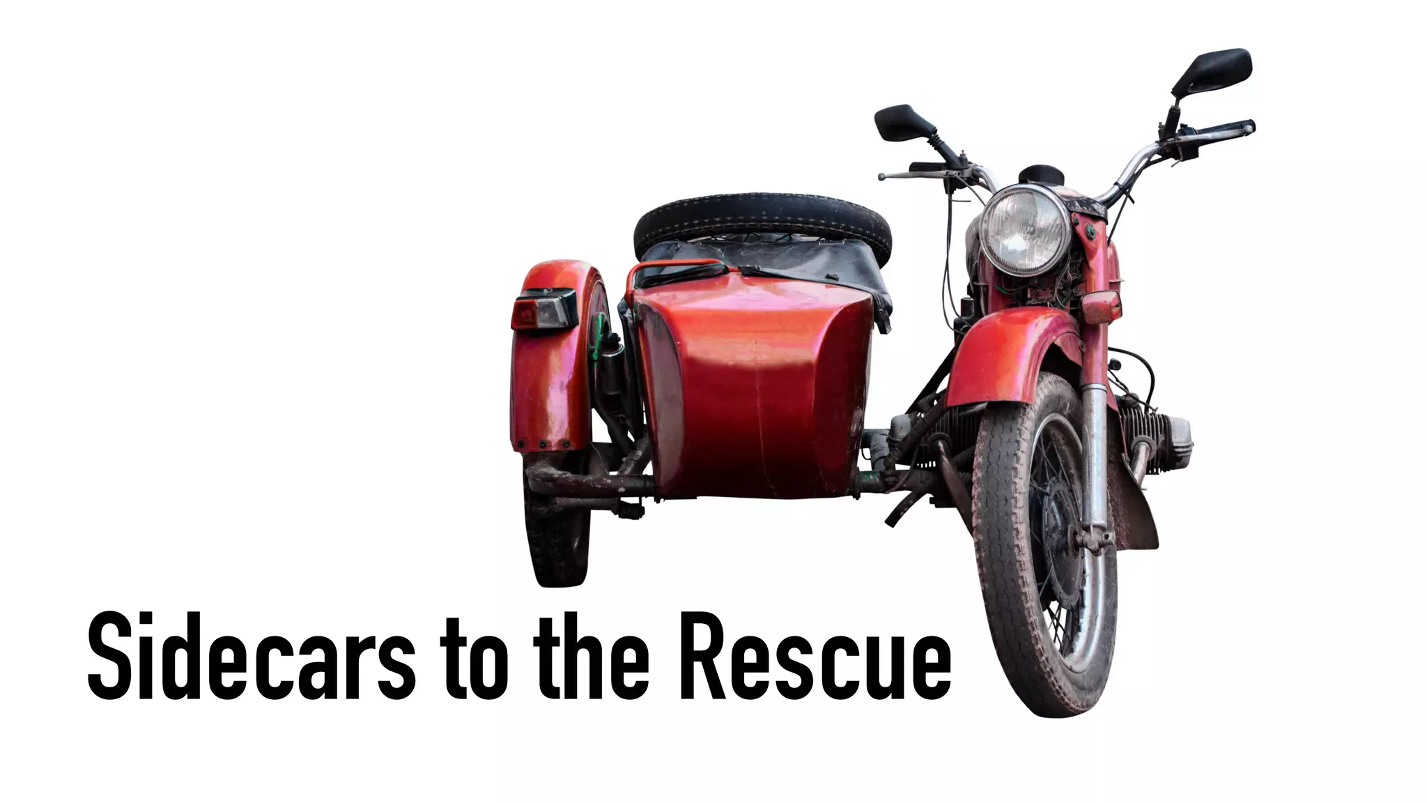Sidecars to the Rescue
 