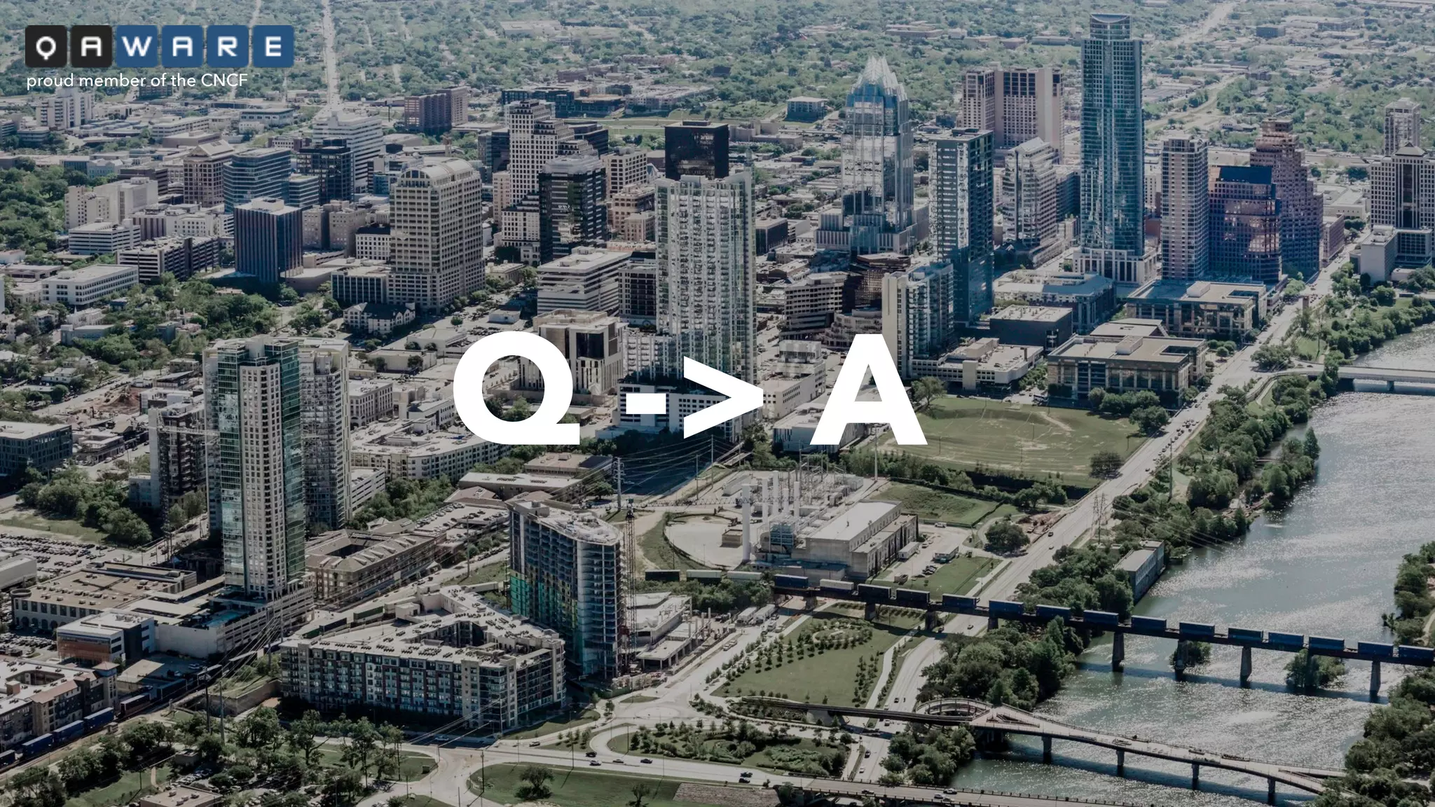 Q -> A
proud member of the CNCF
 