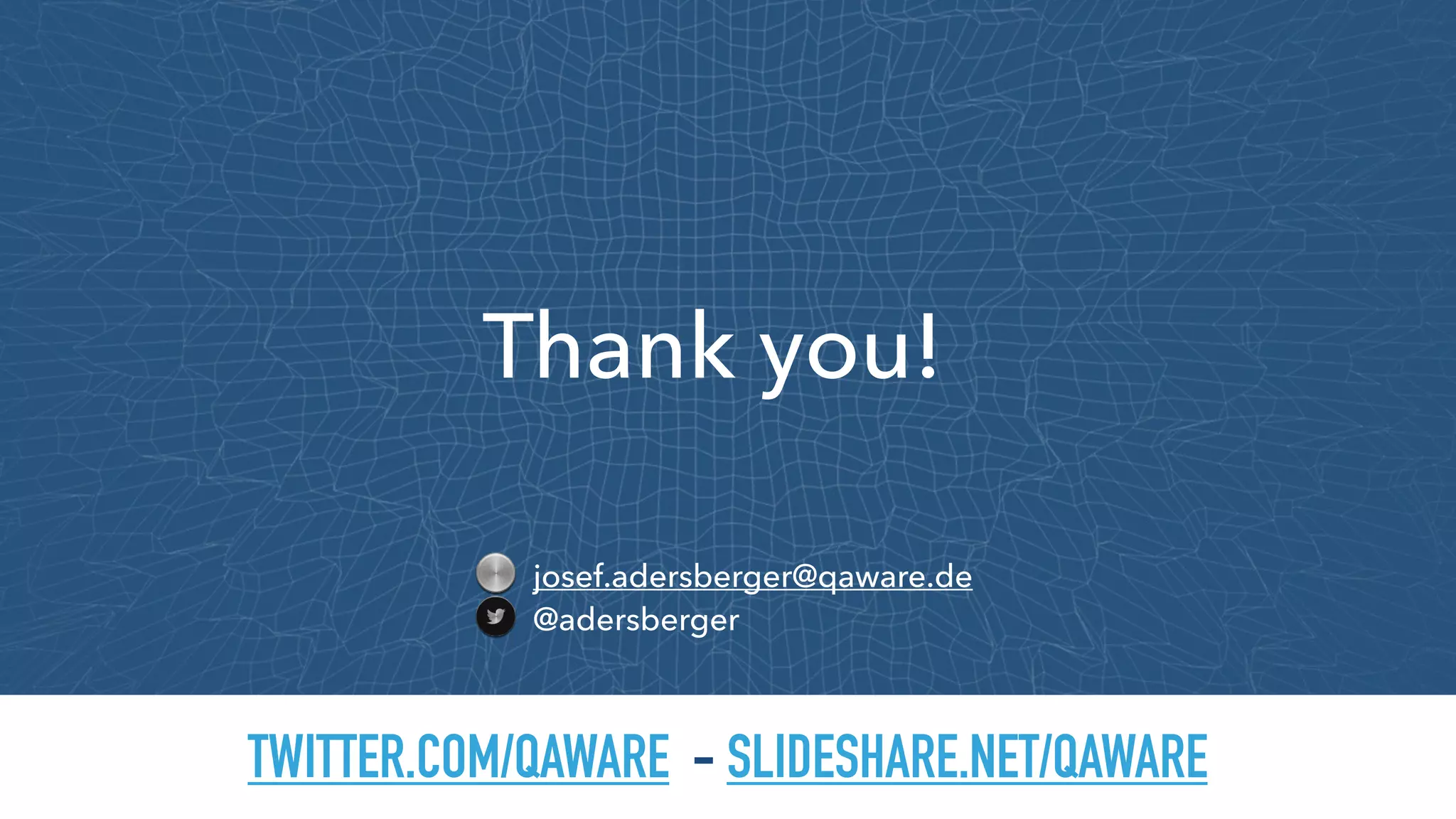 TWITTER.COM/QAWARE - SLIDESHARE.NET/QAWARE
Thank you!
josef.adersberger@qaware.de
@adersberger
 