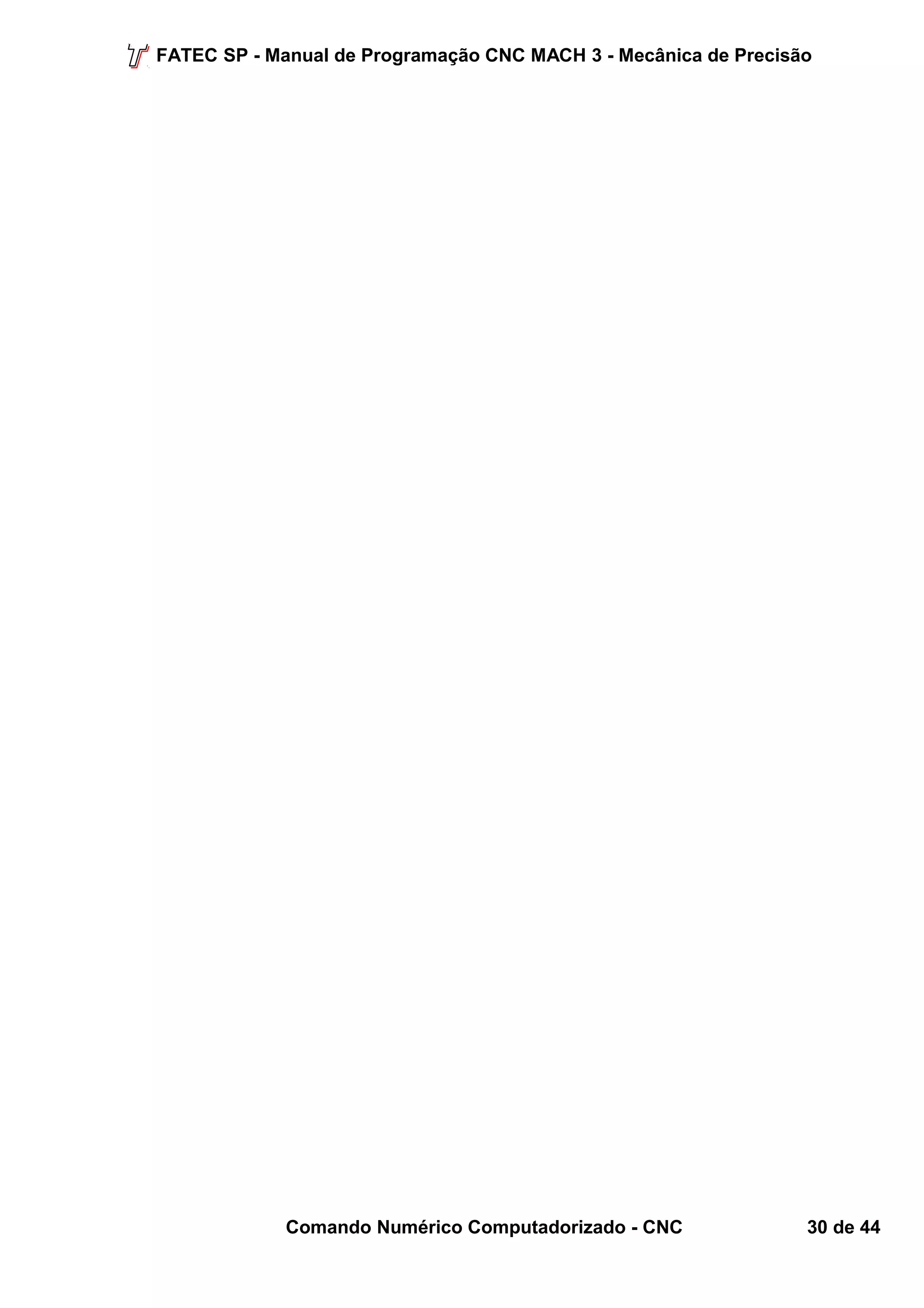 FATEC SP - Manual de Programação CNC MACH 3 - Mecânica de Precisão 
Comando Numérico Computadorizado - CNC 30 de 44 
 