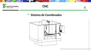 CNC
 Sistema de Coordenadas
2
 