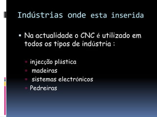 VantagensDesvantagensmáquina é autónomamais rapidez e precisãoNão há desperdício de tempoMaior investimento por parte das empresasPouca rentabilidade quando a produção é baixaObriga os seus operadores a terem formação constante