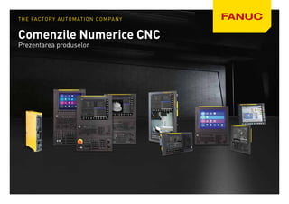 THE FACTORY AUTOMATION COMPANY
Comenzile Numerice CNC
Prezentarea produselor
 