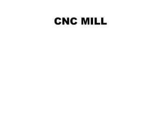 CNC MILL 