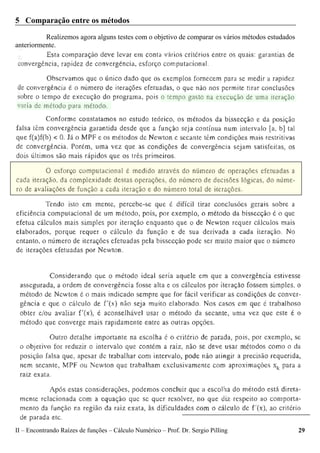 II – Encontrando Raízes de funções – Cálculo Numérico – Prof. Dr. Sergio Pilling 29
5 Comparação entre os métodos
Realizemos agora alguns testes com o objetivo de comparar os vários métodos estudados
anteriormente.
 