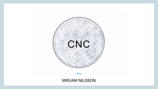 CNC
MIRJAM NILSSON​
 