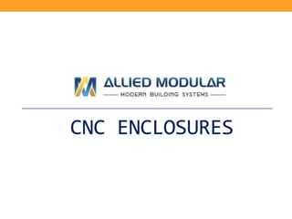 CNC ENCLOSURES
 