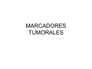 MARCADORES
TUMORALES
 