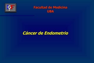 Cáncer de Endometrio Facultad de Medicina UBA 
