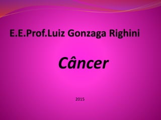 Câncer
2015
 