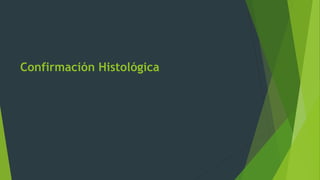 Confirmación Histológica
 