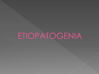 ETIOPATOGENIA
 