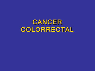 CANCER
COLORRECTAL
 