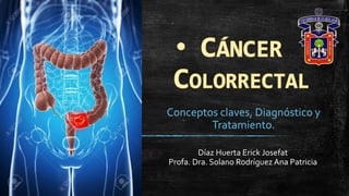 Díaz Huerta Erick Josefat
Profa. Dra. Solano Rodríguez Ana Patricia
Conceptos claves, Diagnóstico y
Tratamiento.
 