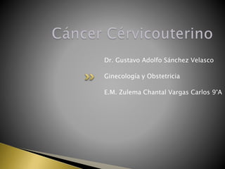 Dr. Gustavo Adolfo Sánchez Velasco
Ginecología y Obstetricia
E.M. Zulema Chantal Vargas Carlos 9°A
 