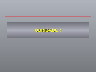 OBRIGADO ! 