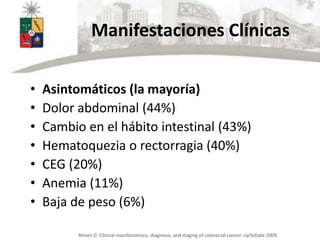 Manifestaciones Clínicas
• Asintomáticos (la mayoría)
• Dolor abdominal (44%)
• Cambio en el hábito intestinal (43%)
• Hem...