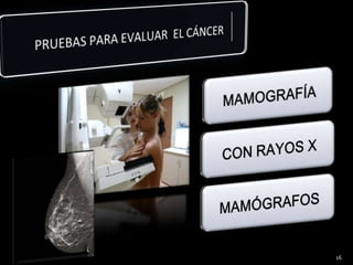 PRUEBAS PARA EVALUAR EL CÁNCER16