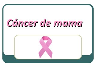 Cáncer de mama
 