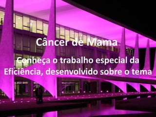 Câncer de Mama
Conheça o trabalho especial da
Eficiência, desenvolvido sobre o tema

 