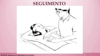 SEGUIMENTO 
FONTE: Manual do Ministério da Saúde 
25  