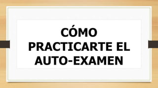 CÓMO
PRACTICARTE EL
AUTO-EXAMEN
 