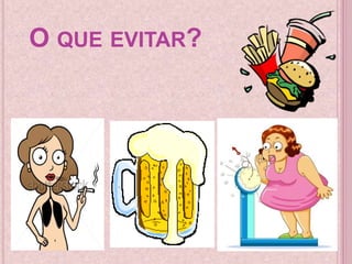 O QUE EVITAR?