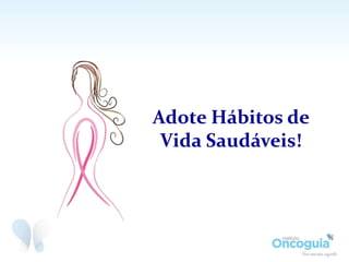 Adote Hábitos de
Vida Saudáveis!
 