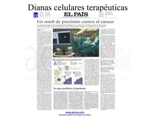 Dianas terapéuticas
Dianas celulares terapéuticas
www.aecima.com
Asociación Española de Cirujanos de la Mama
 