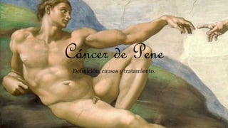 Cáncer de Pene
Definición, causas y tratamiento.
 