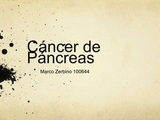 Cáncer de
Páncreas
Marco Zerbino 100644
 