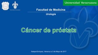 Facultad de Medicina
Xalapa-Enríquez, Veracruz a 3 de Mayo de 2017
Urología
 