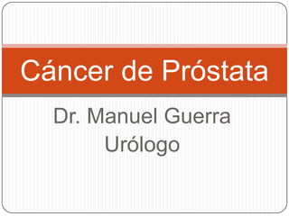Dr. Manuel Guerra  Urólogo Cáncer de Próstata 