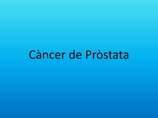 Càncer de Pròstata
 
